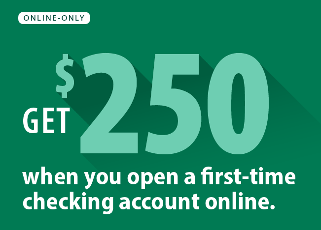 Get $250 when you open a first-time checking account online.